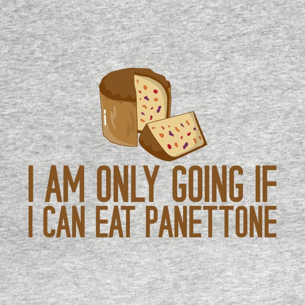 I Am Only Going If I Can Eat Panettone by KawaiinDoodle